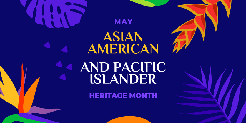 May Asian American and Pacific Islander Heritage Month