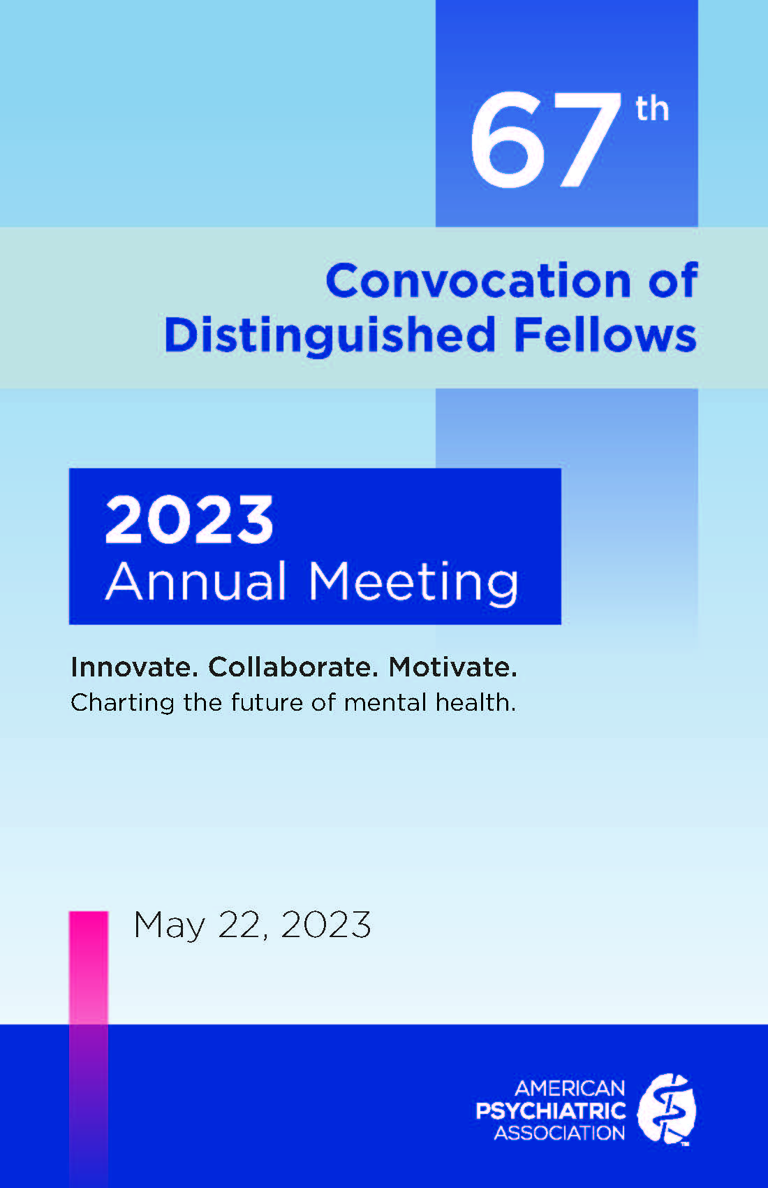 67th Convocation of Distinguished Fellows; 2023 Annual Meeting; Innovate. Collaborate. Motivate. Charting the future for mental health.; May 22, 2023; American Psychiatric Association