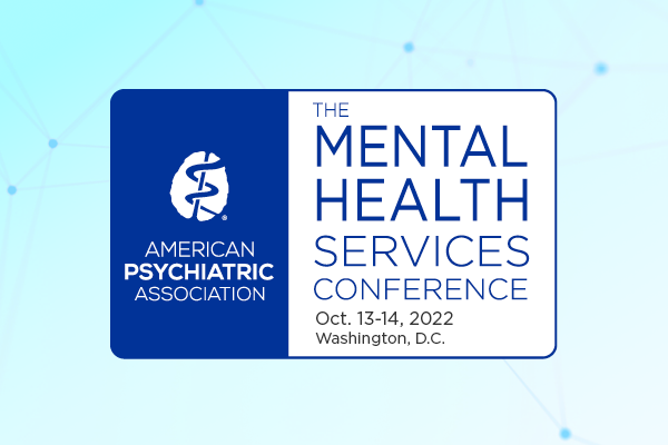 American Psychiatric Association 2022 Mental Health Services Conference Oct. 13-14, 2022 Washington, D.C.