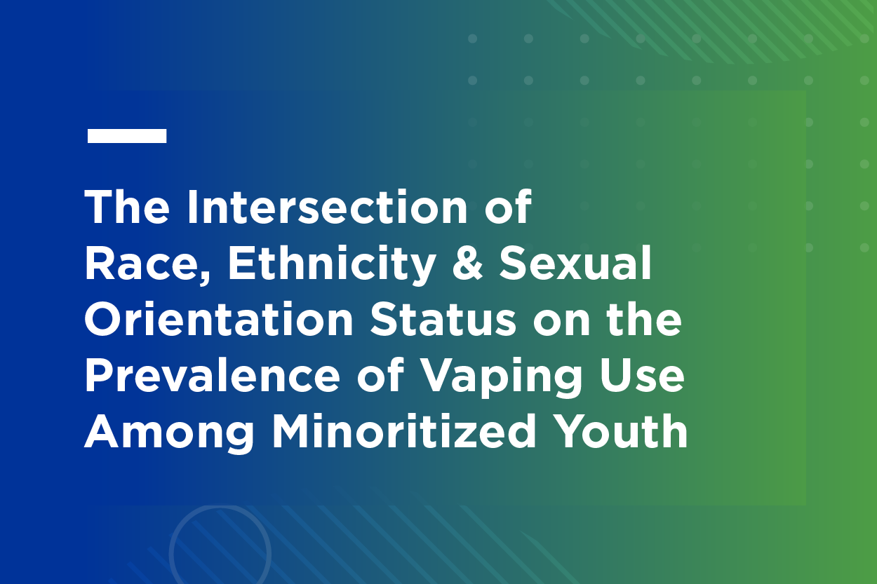 The Intersection of Race, Ethnicity & Sexual Orientation Status on Prevalence of Vaping Use Among Minoritized Youth