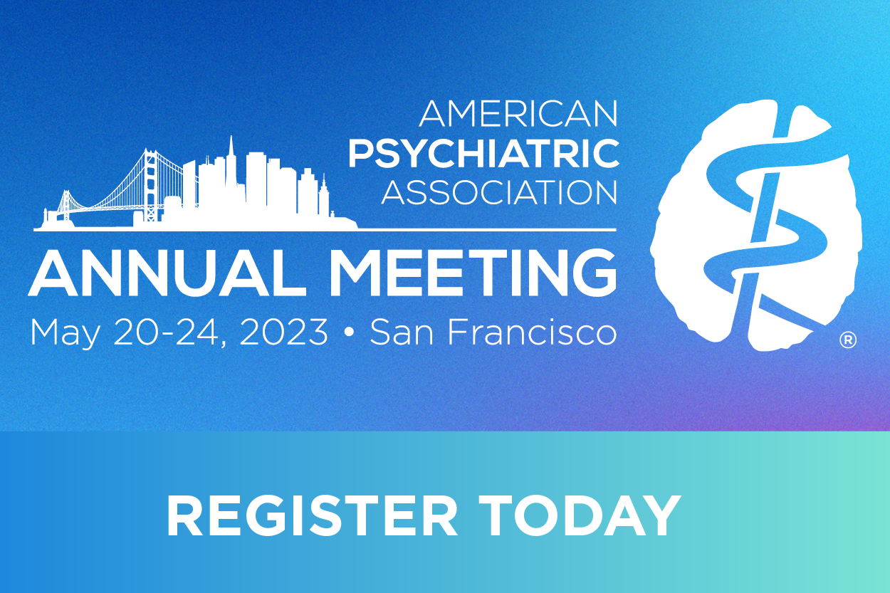 Save the Date for the American Psychiatric Association Annual Meeting, May 20-24, 2023, in San Francisco