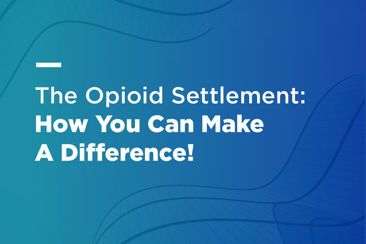 The Opioid Settlement: How You Can Make A Difference!