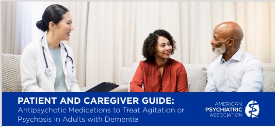 APA Patient and Caregiver Guide: Antipsychotic Medications to Treat Agitation and Psychosis in Adults with Dementia