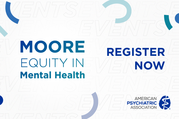 Moore Equity in Mental Health; Register Now; APA logo