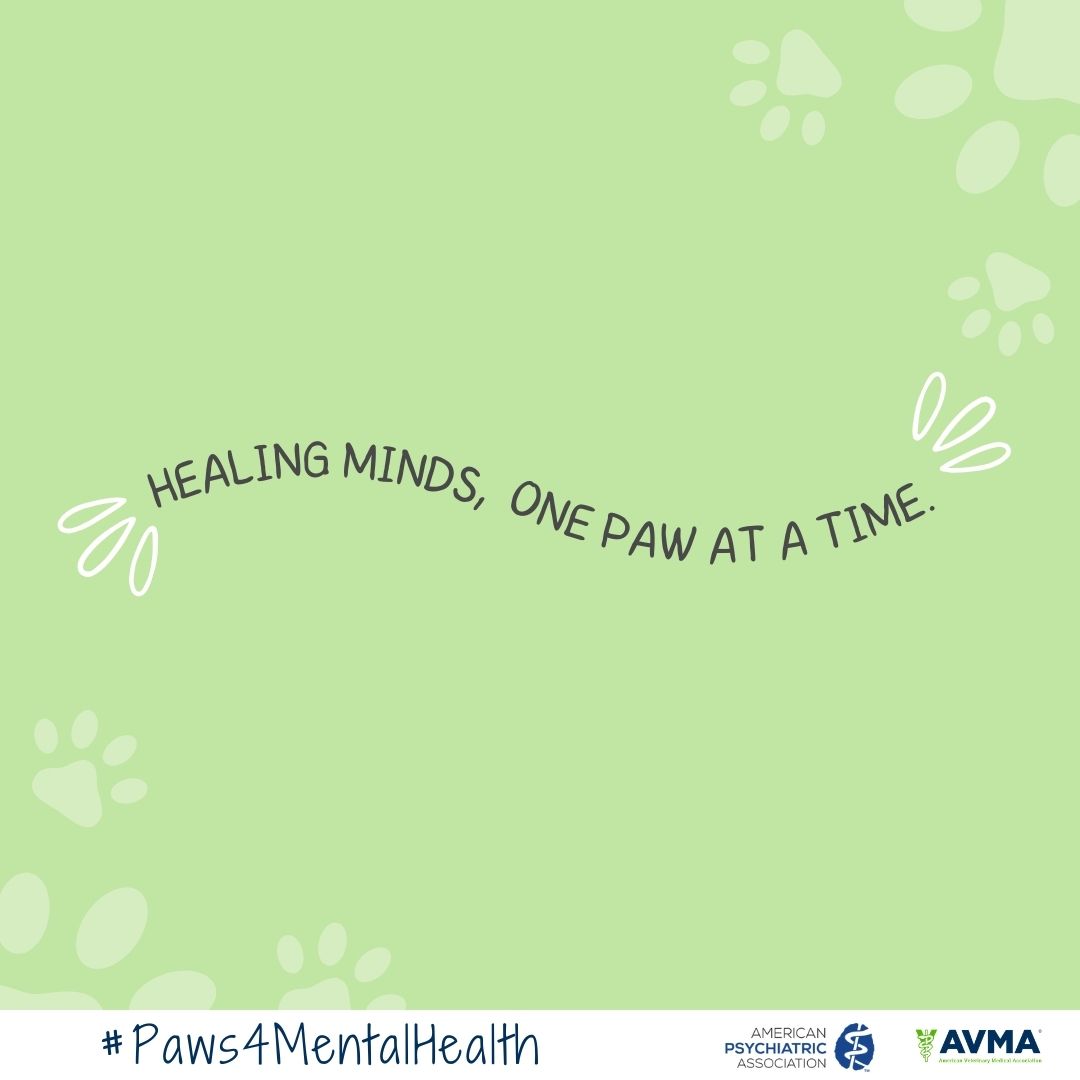 Healing minds one paw at a time. #paws4mentalhealth. american psychiatric association logo, american veterinary medicine association logo